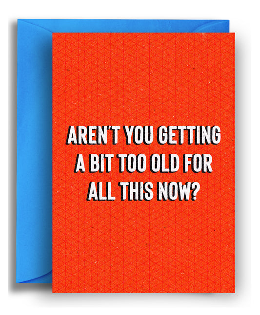Getting A Bit Too Old?