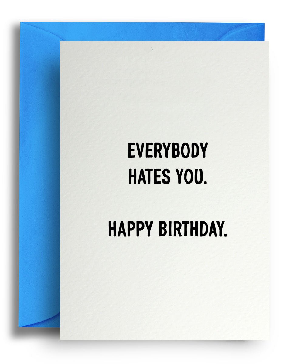 Everybody Hates You - Quite Good Cards Funny Birthday Card