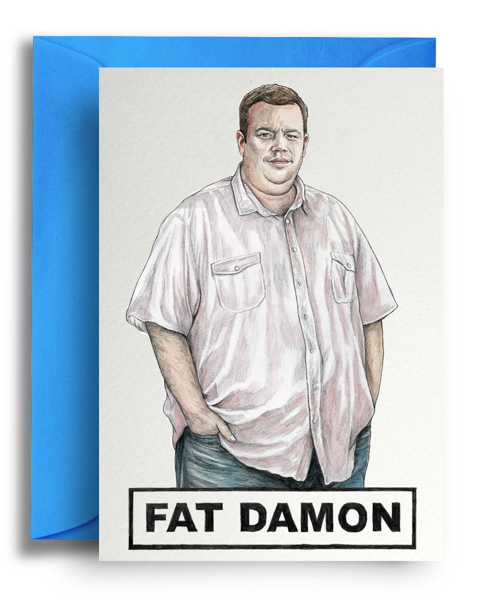 Fat Damon - Quite Good Cards Funny Birthday Card