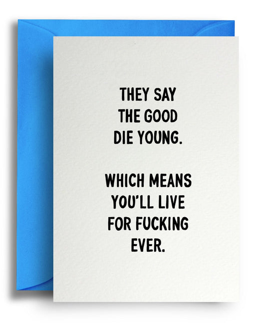 Good Die Young - Quite Good Cards Funny Birthday Card