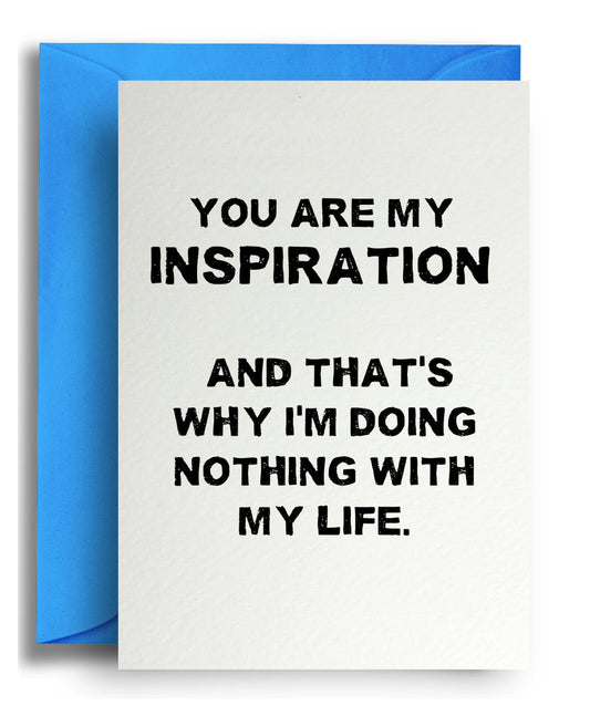 My Inspiration - Quite Good Cards Funny Birthday Card