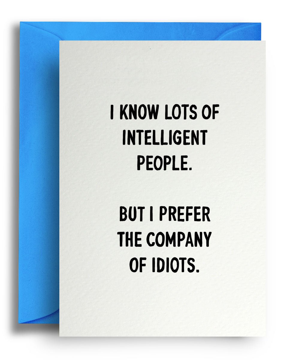 Perfer The Company Of Idiots - Quite Good Cards Funny Birthday Card