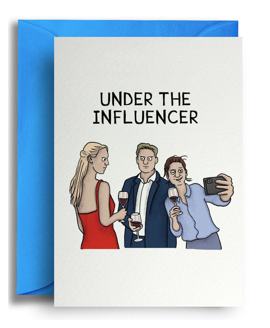 Under the Influencer - Quite Good Cards Funny Birthday Card